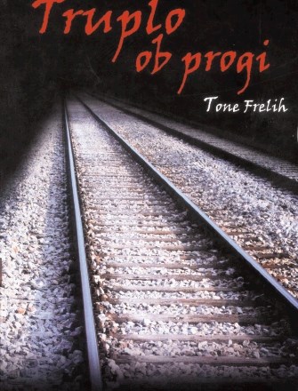Tone Frelih: Truplo ob progi. Studio print, Ljubljana, 2011.