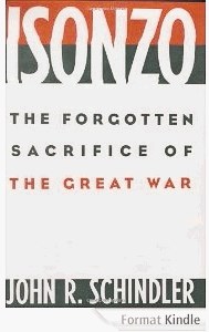 John R. Schindler , Isonzo: The Forgotten Sacrifice of the Great War [Soča: Pozabljeno žrtvovanje velike vojne]. Standardni...