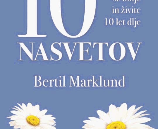 10 nasvetov – Počutite se bolje in živite 10 let dlje Bertil Marklund Založba Didakta Radovljica 2017